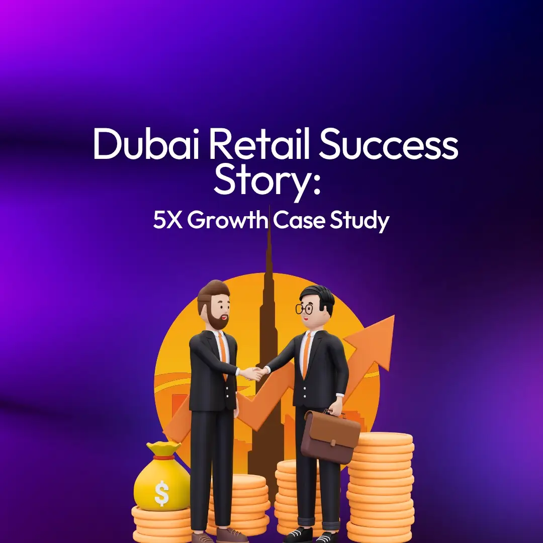 Dubai Retail Success Story_ 5X Growth Case Study